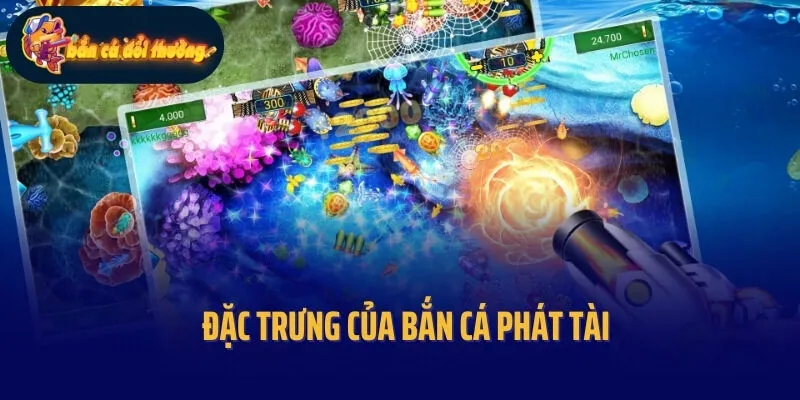 Đặc trưng của Bắn cá phát tài