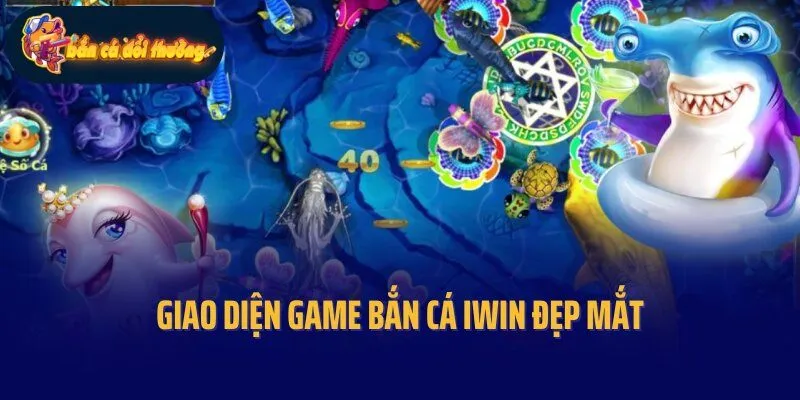 Giao diện game bắn cá Iwin đẹp mắt, sống động