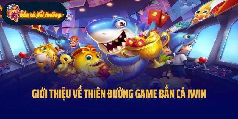 Giới thiệu về thiên đường game bắn cá Iwin nổi tiếng
