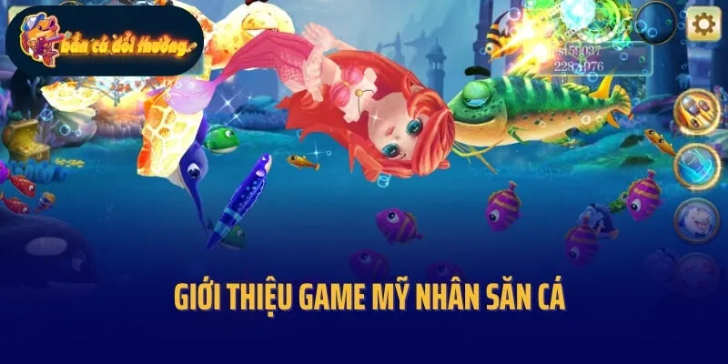 Giới thiệu game Mỹ nhân săn cá