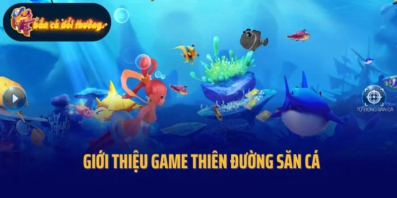 Giới thiệu game thiên đường săn cá