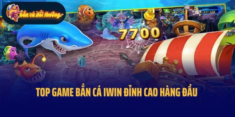 Top game bắn cá Iwin đỉnh cao hàng đầu tại hệ thống