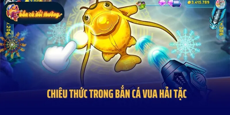 Chiêu thức trong bắn cá Vua hải tặc