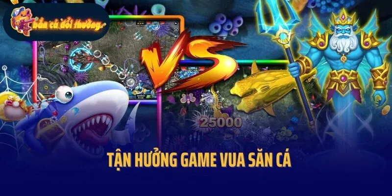 Tận hưởng game Vua săn cá
