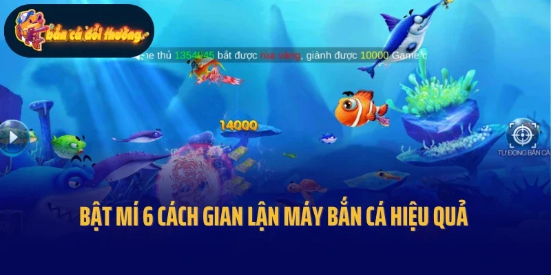 Bật mí 6 cách gian lận máy bắn cá hiệu quả