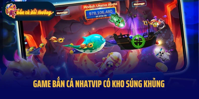 Game bắn cá Nhatvip có kho súng khủng