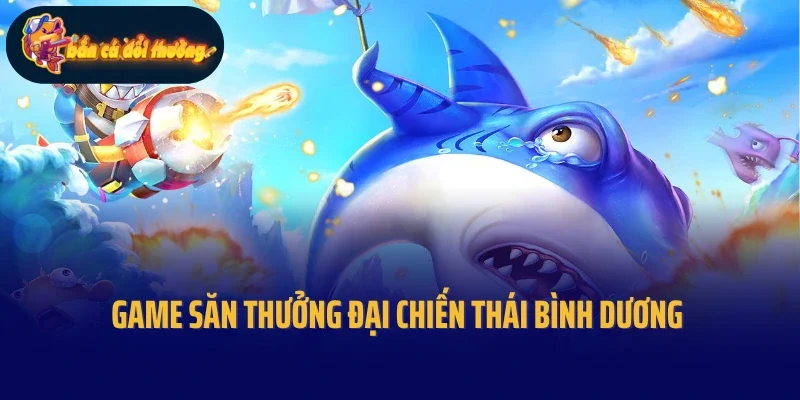 Game săn thưởng Đại chiến Thái Bình Dương