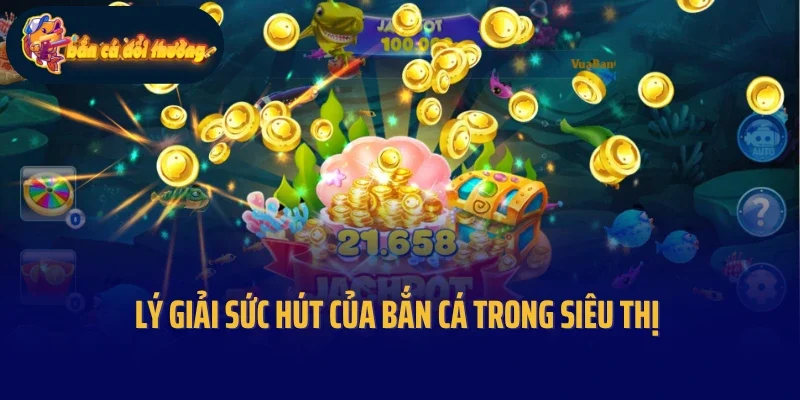 Lý giải sức hút của bắn cá trong siêu thị