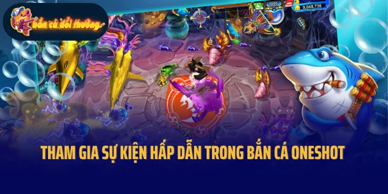 Tham gia sự kiện hấp dẫn trong bắn cá Oneshot