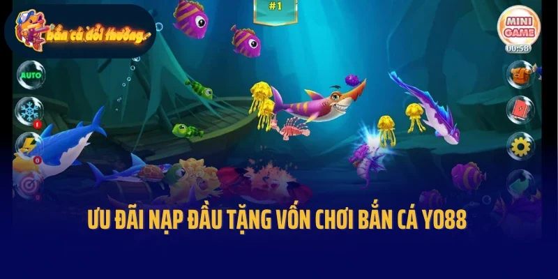 Ưu đãi nạp đầu tặng vốn chơi bắn cá Yo88